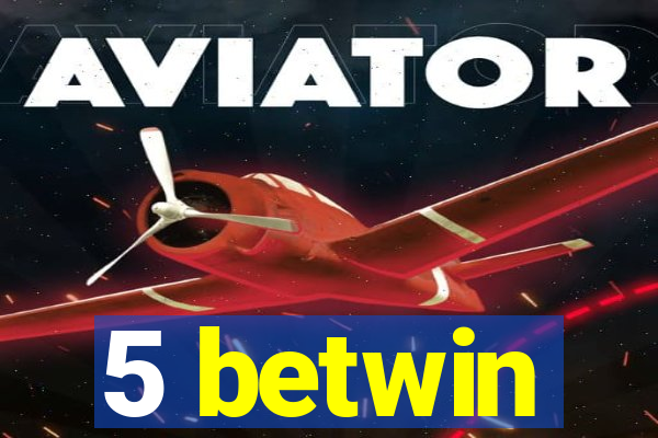 5 betwin